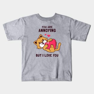 You Are Annoying But I Love You Kids T-Shirt